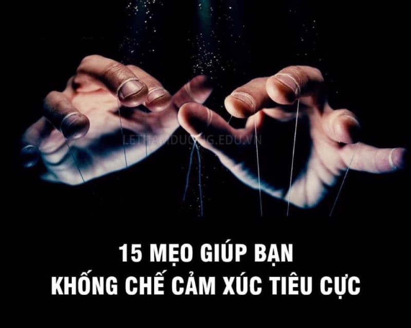 15 mẹo giúp bạn khống chế cảm xúc tiêu cực