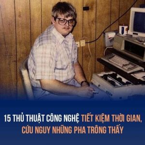 15 thủ thuật công nghệ giúp tiết kiệm thời gian của bạn