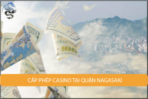 cấp phép sòng bạc tại Quận Nagasaki