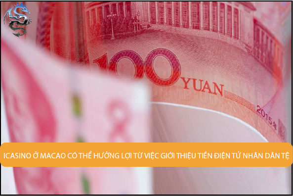 Các sòng bạc ở Ma Cao có thể được hưởng lợi từ việc giới thiệu tiền tệ 'nhân dân tệ kỹ thuật số'