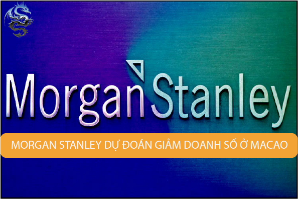 Morgan Stanley giảm dự đoán doanh thu trò chơi hàng năm của Ma Cao