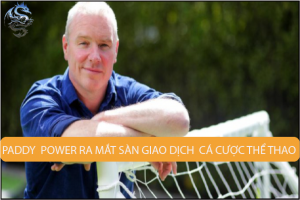 Paddy Power ra mắt sàn giao dịch cá cược thể thao