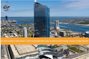 Các nhà quản lý New Jersey chấp thuận bán một nửa quyền sở hữu trong Ocean Casino Resort