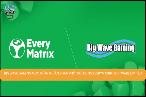 Big Wave Gaming thỏa mãn phân phối nội dung EveryMatrix Software Limited