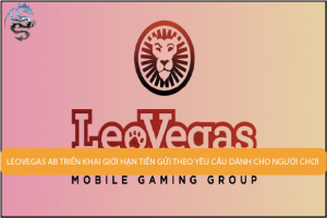 LeoVegas AB triển khai giới hạn tiền gửi theo yêu cầu dành cho người chơi cá cược người AnhLeoVegas AB triển khai giới hạn tiền gửi theo yêu cầu dành cho người chơi cá cược người Anh