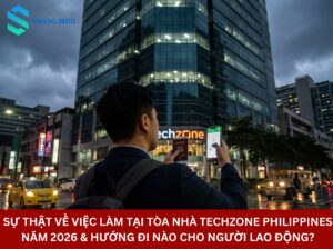 Sự Thật Về Việc Làm Tại Tòa Nhà Techzone Philippines Năm 2026 & Hướng Đi Nào Cho Người Lao Động