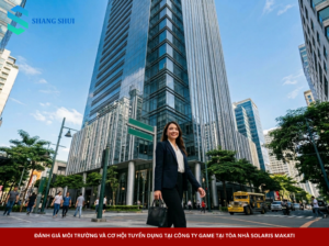 Đánh Giá Môi Trường Và Cơ Hội Tuyển Dụng Tại Công Ty Game Tại Tòa Nhà Solaris Makati