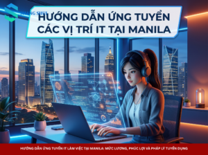 Hướng Dẫn Ứng Tuyển IT Làm Việc Tại Manila Mức Lương, Phúc Lợi Và Pháp Lý Tuyển Dụng